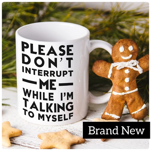 Other - 5/$25 NEW funny mug "Please Don't Interrupt Me While I'm Talking To Myself" mug